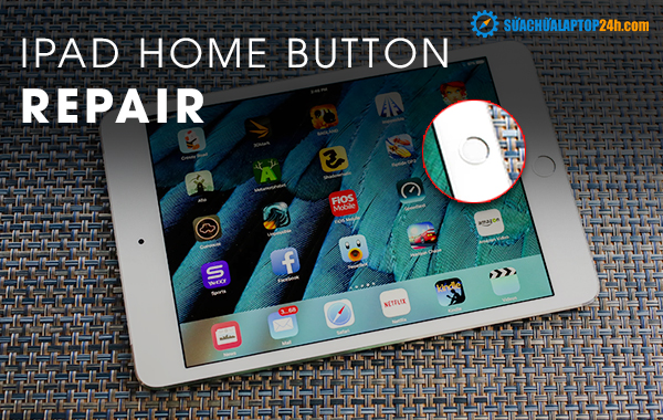iPad home button repair at SUACHUALAPTOP24h.com